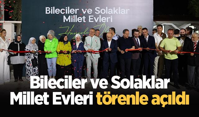 Bileciler ve Solaklar Millet Evleri törenle açıldı