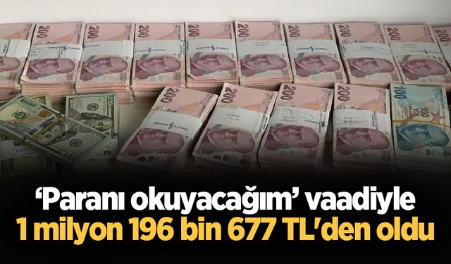 Akılalmaz dolandırıcılık! Paranı okuyacağım vaadiyle 1 milyon 196 bin 677 TL'den oldu