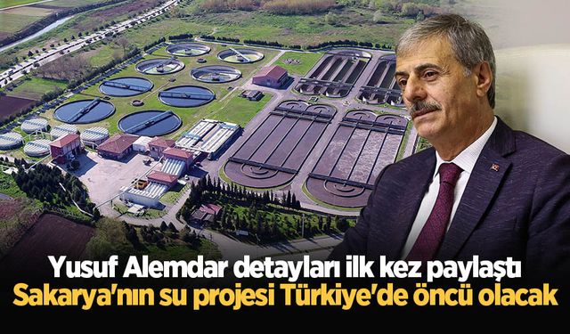 Yusuf Alemdar detayları ilk kez paylaştı: Sakarya'nın su projesi Türkiye'de öncü olacak