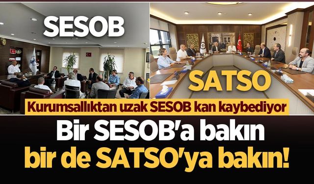 Bir SESOB'a bakın bir de SATSO'ya bakın! Kurumsallıktan uzak SESOB kan kaybediyor