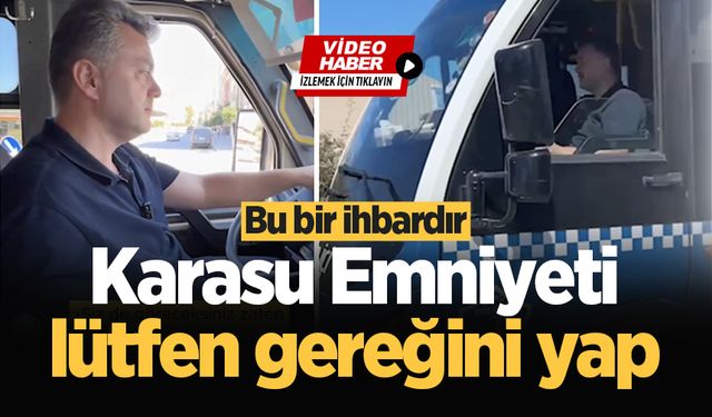 Bu bir ihbardır: Karasu Emniyeti lütfen gereğini yap