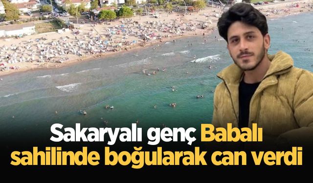 Sakaryalı genç Babalı sahilinde boğularak can verdi