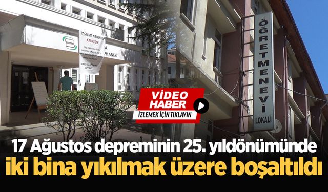 17 Ağustos depreminin 25. yıldönümünde iki bina yıkılmak üzere boşaltıldı