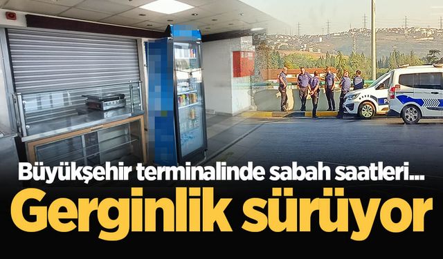 Büyükşehir terminalinde sabah saatleri... Gerginlik sürüyor