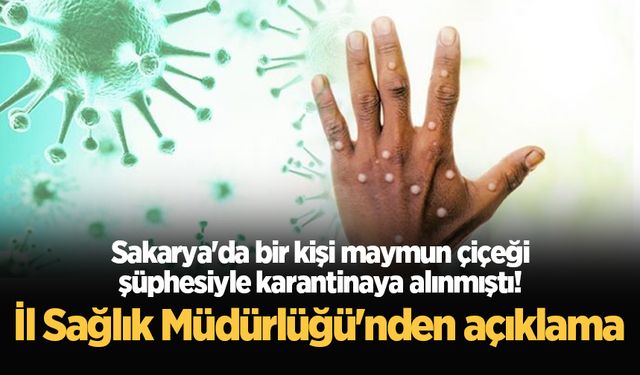 Sakarya'da bir kişi maymun çiçeği şüphesiyle karantinaya alınmıştı! İl Sağlık Müdürlüğü'nden açıklama