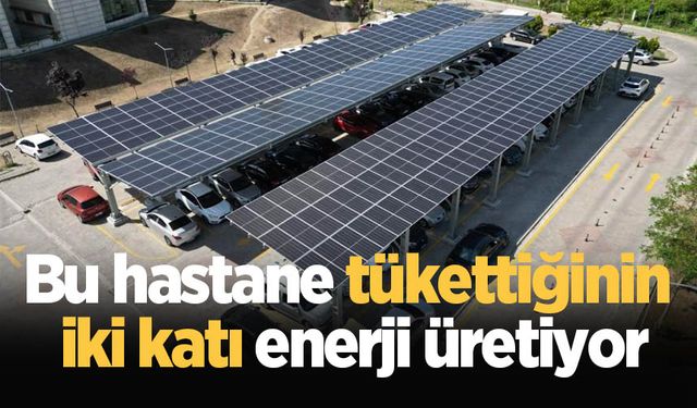 Bu hastane tükettiğinin iki katı enerji üretiyor