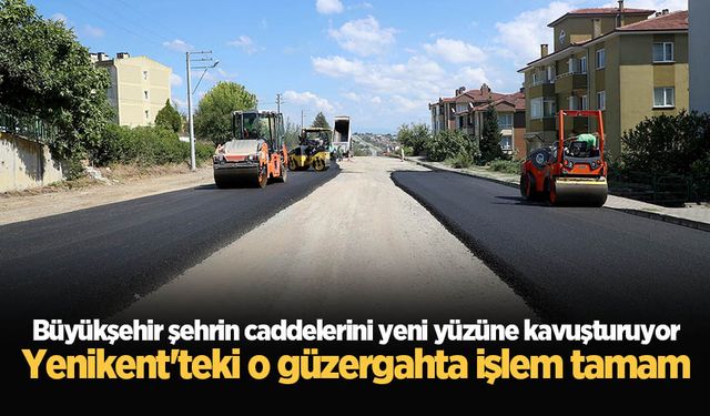 Büyükşehir şehrin caddelerini yeni yüzüne kavuşturuyor: Yenikent'teki o güzergahta işlem tamam