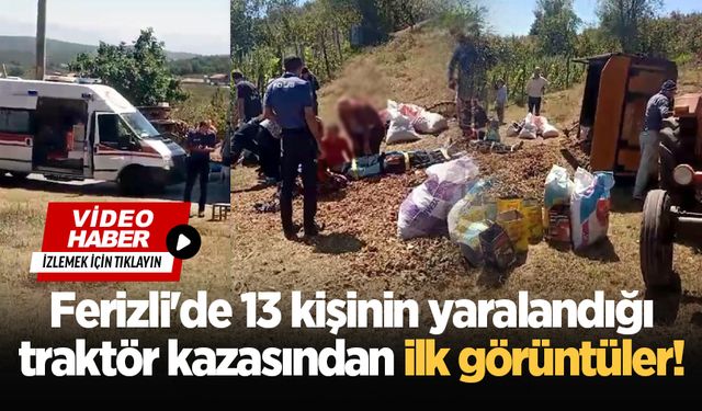 Ferizli'de 13 kişinin yaralandığı traktör kazasından ilk görüntüler!