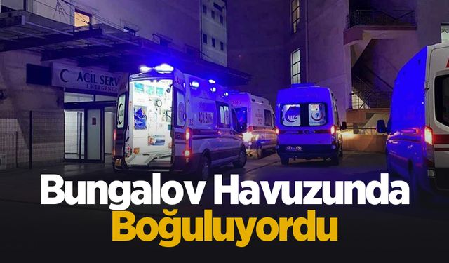 4 yaşındaki çocuk bungalov havuzunda boğuluyordu