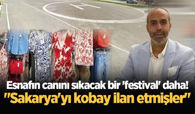 Esnafın canını sıkacak bir 'festival' daha! "Sakarya'yı kobay ilan etmişler"