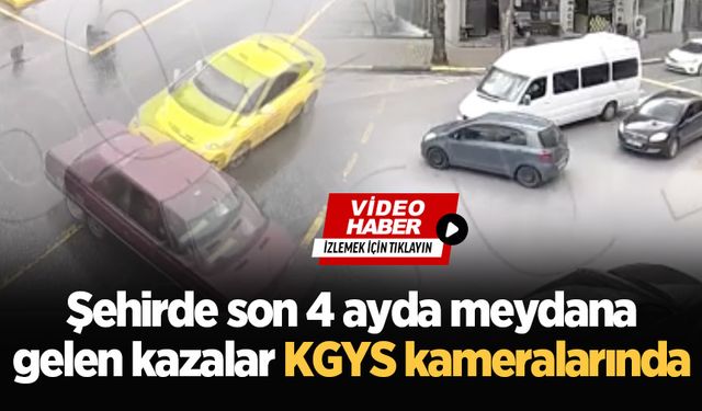 Sakarya'da son 4 ayda meydana gelen kazalar KGYS kameralarında