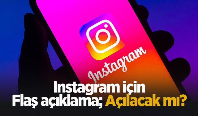 Bakandan ınstagram açıklaması; Açılıyor mu?