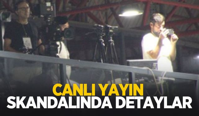 Canlı yayın skandalında detaylar