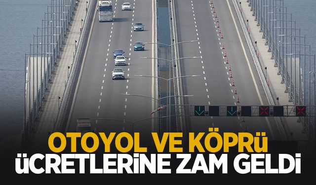 Otoyol ve köprü ücretlerine zam