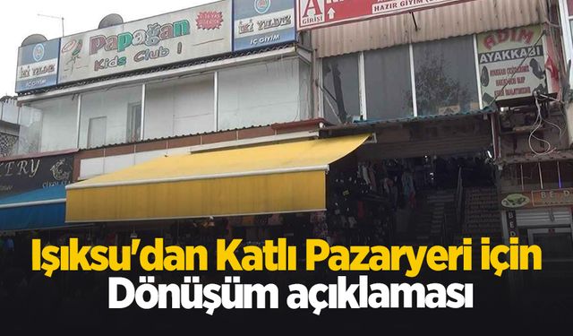 Işıksu'dan Katlı Pazaryeri için dönüşüm açıklaması