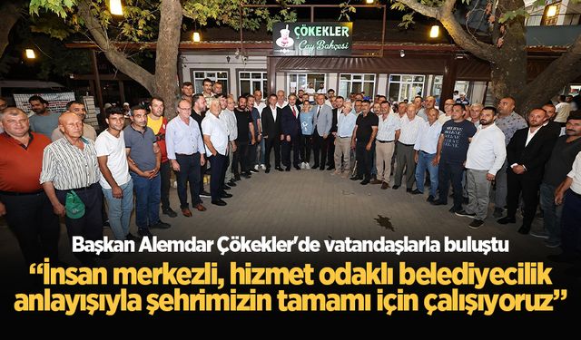 Başkan Alemdar Çökekler'de vatandaşlarla buluştu