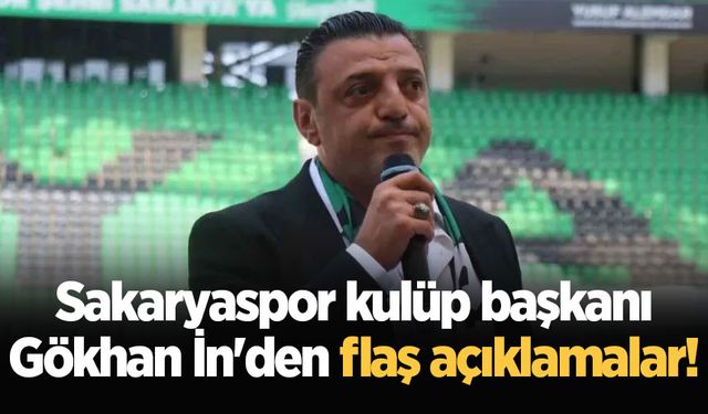 Sakaryaspor kulüp başkanı Gökhan İn'den flaş açıklamalar!