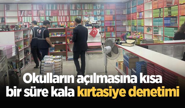 Okulların açılmasına kısa bir süre kala kırtasiye denetimi