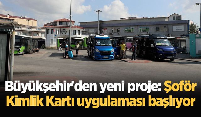 Büyükşehir'den yeni proje: Şoför Kimlik Kartı uygulaması başlıyor