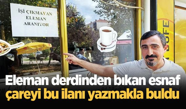 Eleman derdinden bıkan esnaf, çareyi bu ilanı yazmakla buldu