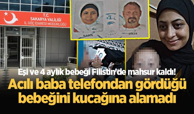 Eşi ve 4 aylık bebeği Filistin'de mahsur kaldı! Acılı baba telefondan gördüğü bebeğini kucağına alamadı