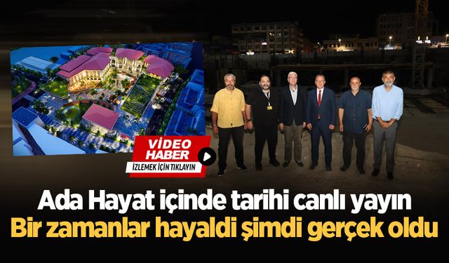 Ada Hayat içinde tarihi canlı yayın: Bir zamanlar hayaldi şimdi gerçek oldu