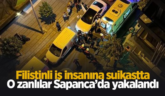 Filistinli iş insanına suikastta şok detay; Sapanca'da yakalandılar