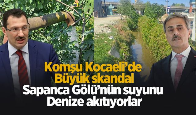 Komşuda skandal! Sapanca Gölü suyunu denize akıtıyorlar