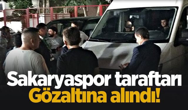 Sakaryaspor taraftarları gözaltına alındı