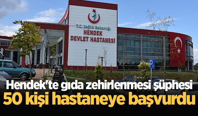 Hendek'te gıda zehirlenmesi şüphesi: Yaklaşık 50 kişi hastaneye başvurdu