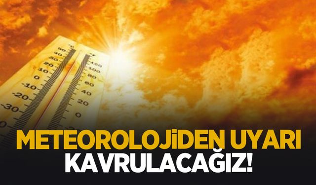 Meteoroloji uyardı: Sıcaklıklar artacak