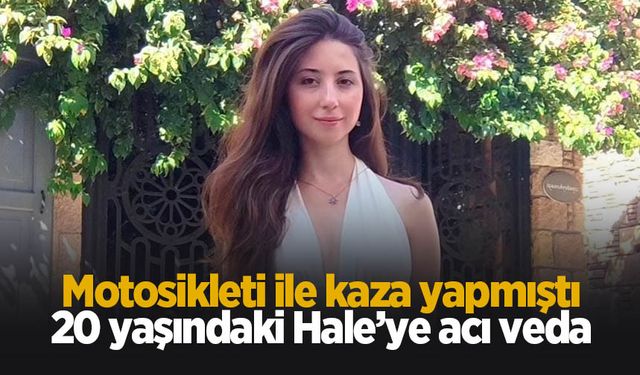 Kazada hayatını kaybeden Hale'ye acı veda