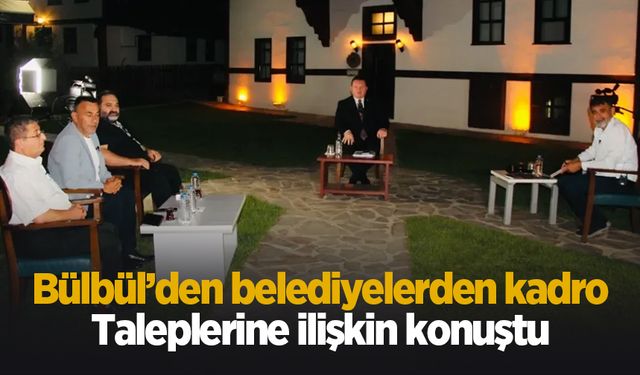 Levent Bülbül'den belediyelerden kadro talebine ilişkin açıklama