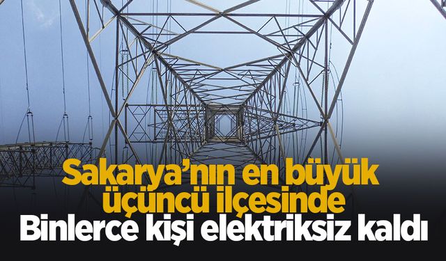 Akyazı'da büyük kesinti: Binlerce kişi elektriksiz kaldı