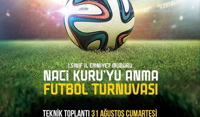 Emniyet Müdürü Naci Kuru anısına futbol turnuvası düzenlenecek