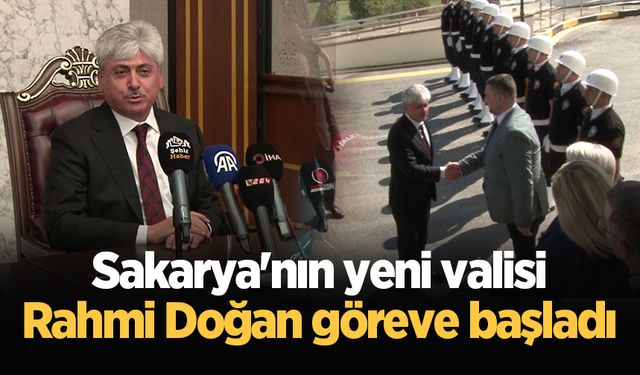 Sakarya'nın yeni valisi Rahmi Doğan göreve başladı