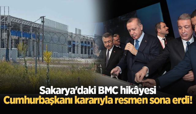 Sakarya'daki BMC hikâyesi Cumhurbaşkanı kararıyla resmen sona erdi!