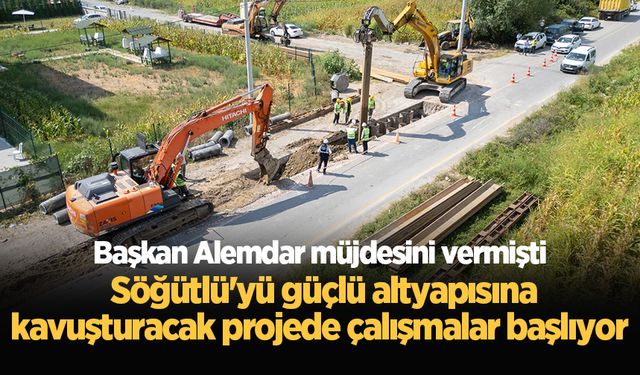 Başkan Alemdar müjdesini vermişti: Söğütlü'yü güçlü altyapısına kavuşturacak projede çalışmalar başlıyor