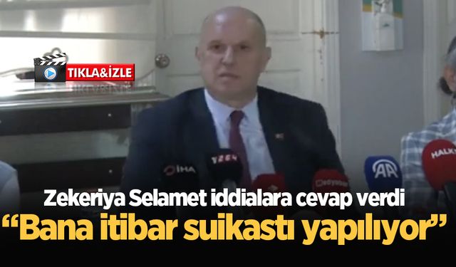 Zekeriya Selamet iddialara cevap verdi: Bana itibar suikastı yapılıyor