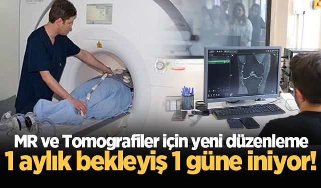 MR ve Tomografiler için yeni düzenleme: 1 aylık bekleyiş 1 güne iniyor!