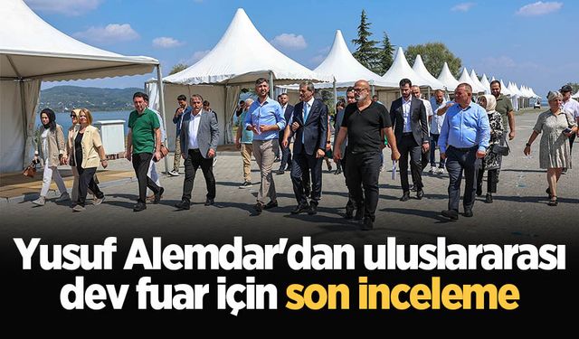 Yusuf Alemdar'dan uluslararası dev fuar için son inceleme