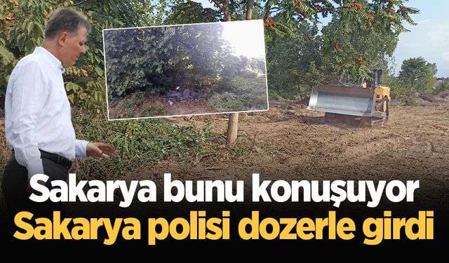 Sakarya bunu konuşuyor: Sakarya polisi dozerle girdi