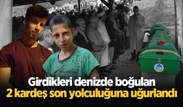 Girdikleri denizde boğulan 2 kardeş son yolculuğuna uğurlandı