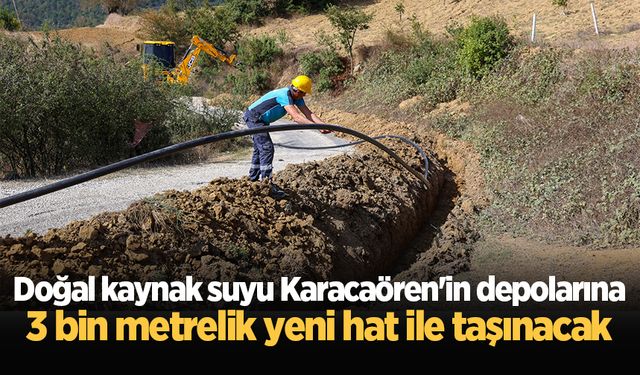 Doğal kaynak suyu Karacaören'in depolarına 3 bin metrelik yeni hat ile taşınacak