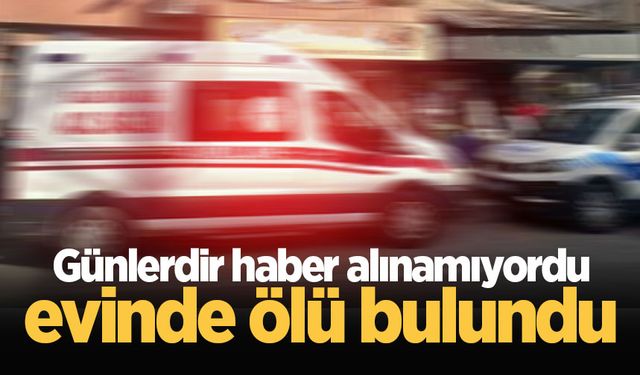 Günlerdir haber alınamıyordu, evinde ölü bulundu