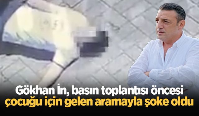 Gökhan İn, basın toplantısı öncesi çocuğu için gelen aramayla şoke oldu