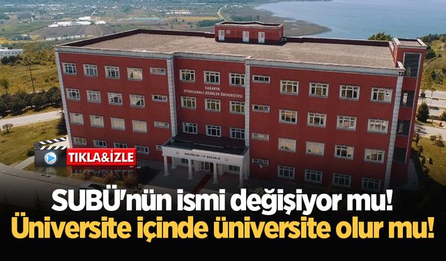 SUBÜ'nün ismi değişiyor mu! Üniversite içinde üniversite olur mu!