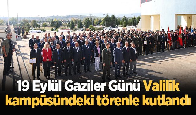 19 Eylül Gaziler Günü Valilik kampüsündeki törenle kutlandı