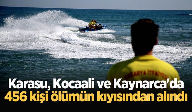 Karasu, Kocaali ve Kaynarca'da 456 kişi ölümün kıyısından alındı