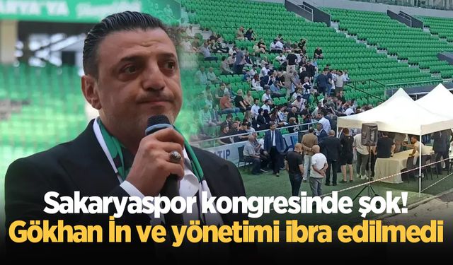 Sakaryaspor kongresinde şok! Gökhan İn ve yönetimi ibra edilmedi